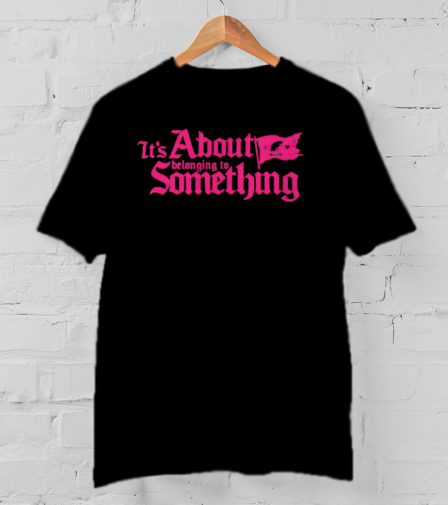 It's About Belonging To Something With Iconic Flag Emblem In Bold Pink Typography T-Shirt