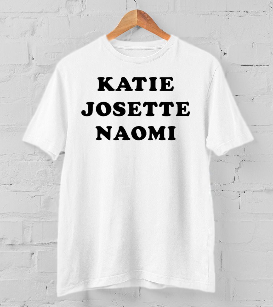 KATIE JOSETTE NAOMI T-Shirt