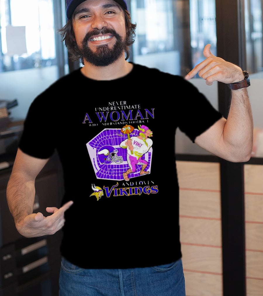 Never Underestimate A Woman Who Understands Football And Loves Minnesota Vikings Vikings T-Shirt
