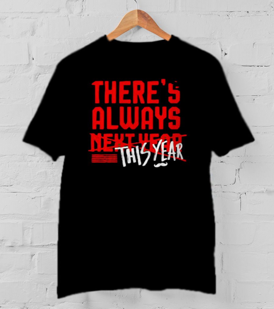 There's Always This Year Cincinnati T-Shirt