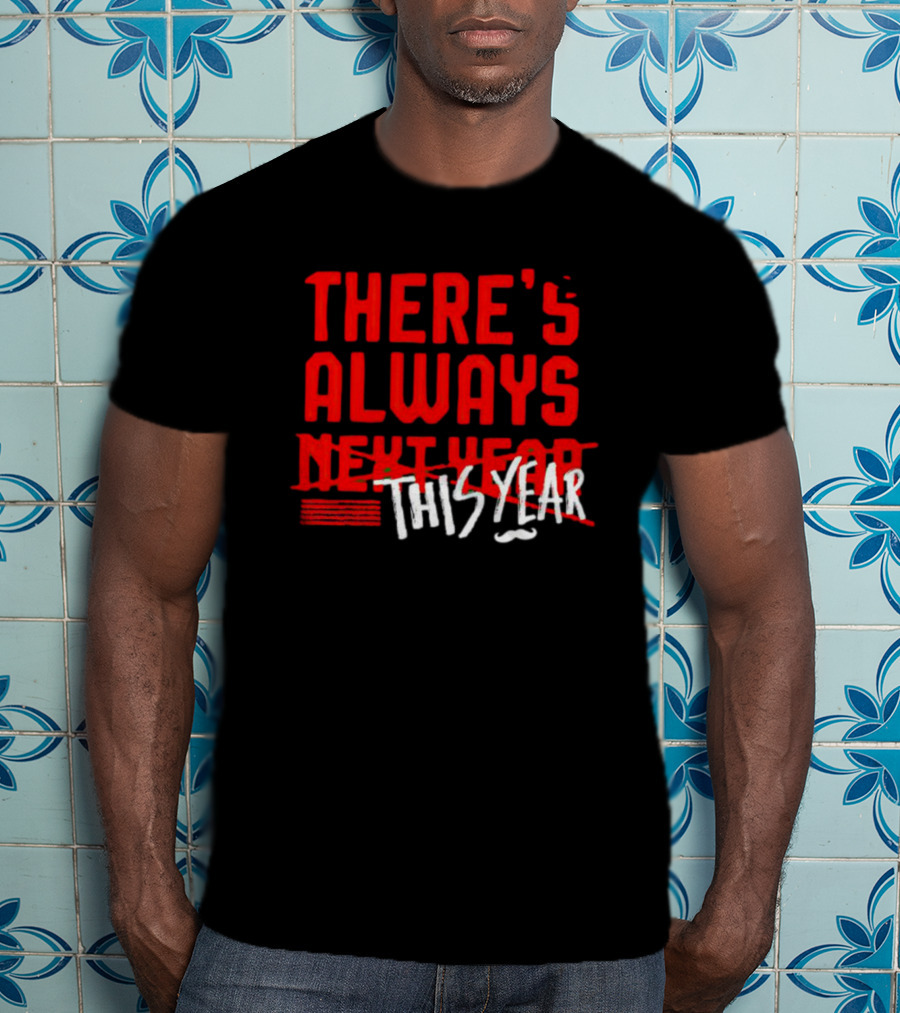 There's Always This Year Cincinnati T-Shirt