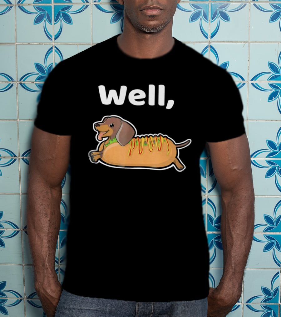 Well Hot Dog Dachshund T-Shirt