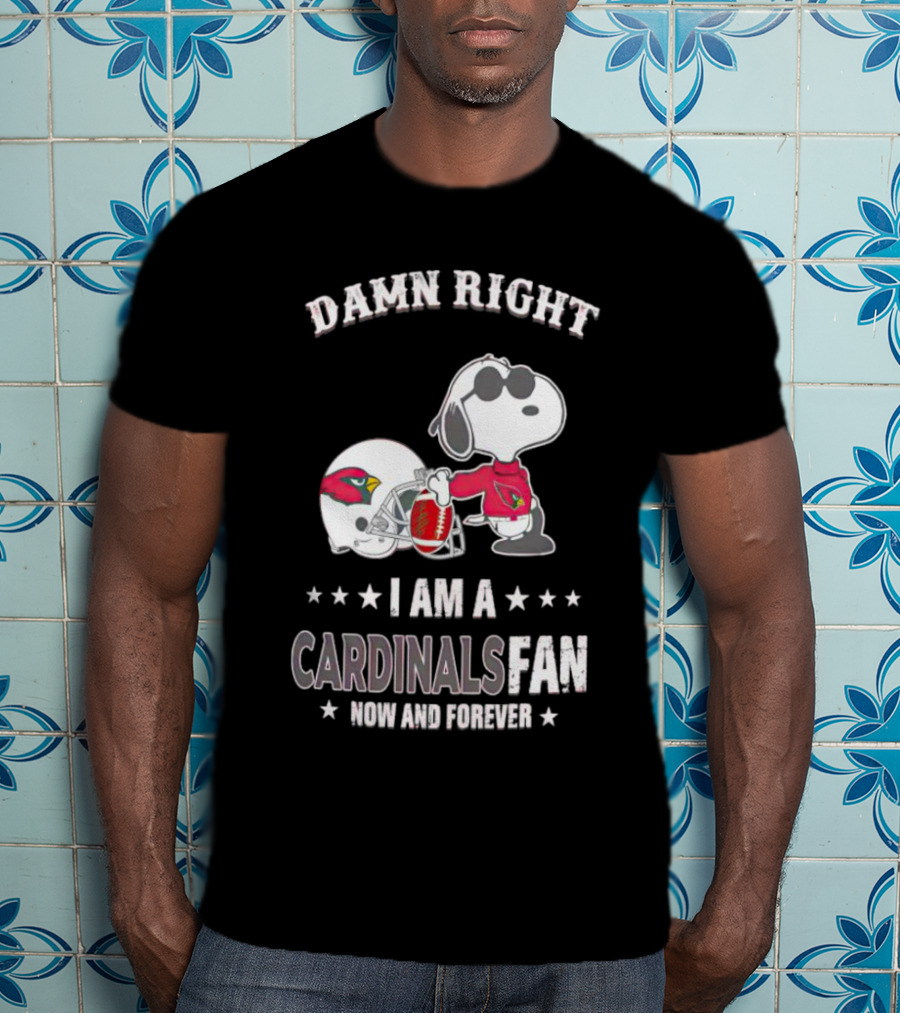 Damn Right I Am A Cardinals Fan Now And Forever Snoopy Arizona T-Shirt