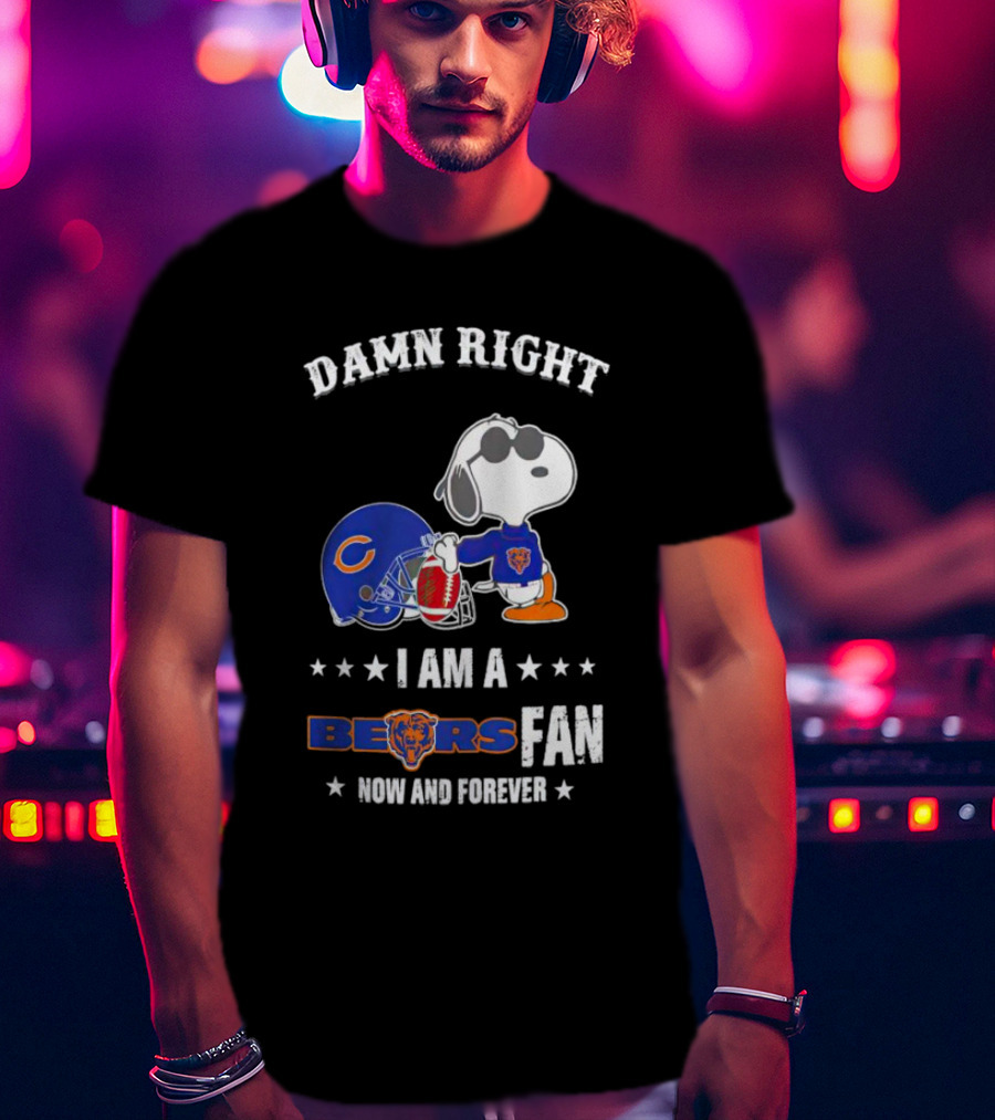 Damn Right I Am A Bears Fan Now And Forever Snoopy Chicago Bears T-Shirt