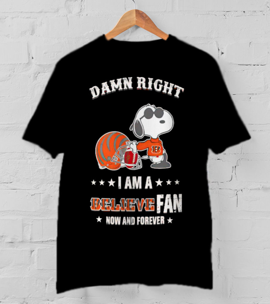 Damn Right I Am A Believe Fan Now And Forever Snoopy Cincinnati Bengals T-Shirt