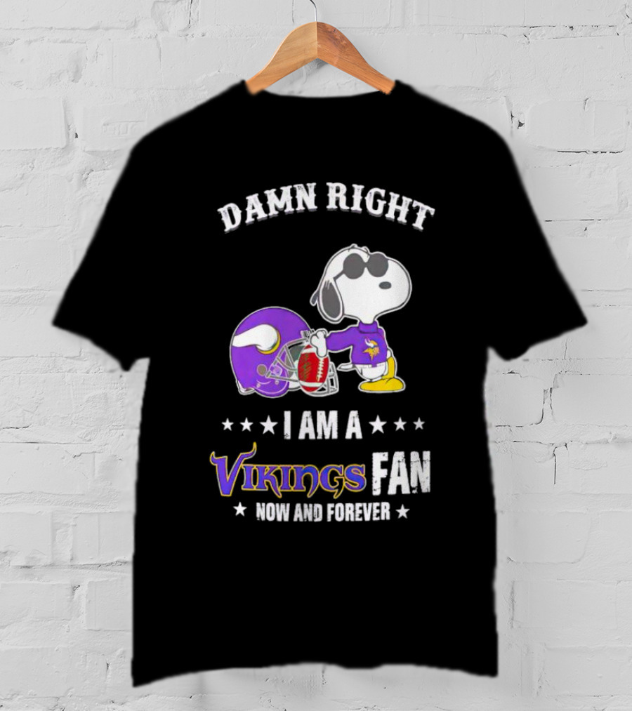 Snoopy Damn Right I Am A Vikings Fan Now And Forever T-Shirt