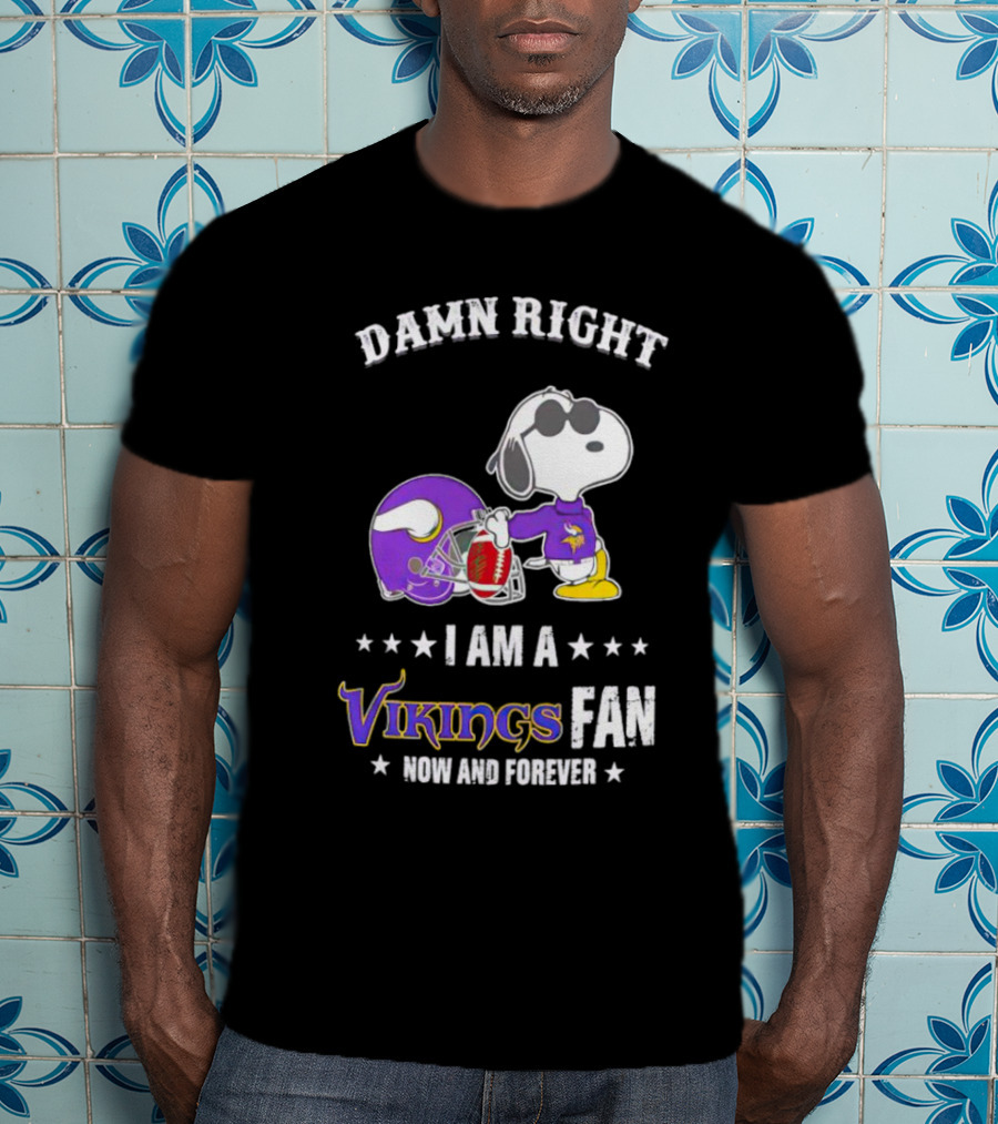 Snoopy Damn Right I Am A Vikings Fan Now And Forever T-Shirt