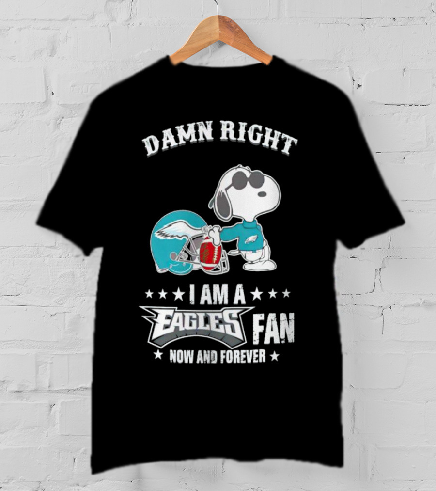 Damn Right I Am A Philadelphia Eagles Fan Now And Forever Snoopy T-Shirt