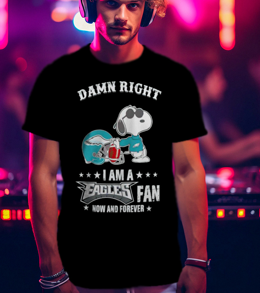 Damn Right I Am A Philadelphia Eagles Fan Now And Forever Snoopy T-Shirt