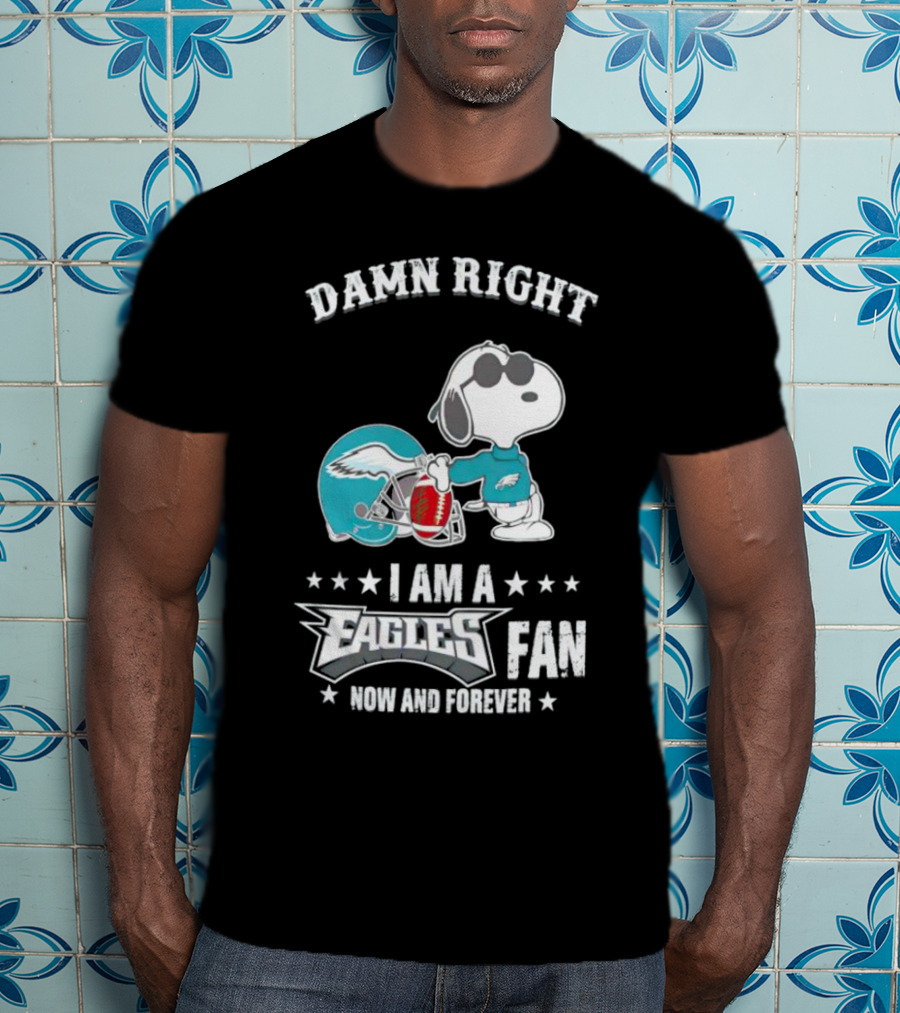 Damn Right I Am A Philadelphia Eagles Fan Now And Forever Snoopy T-Shirt