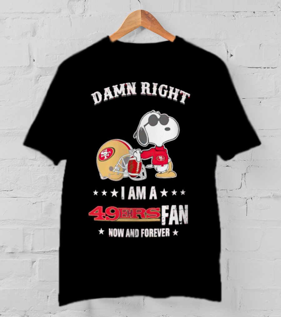 Damn Right I Am A San Francisco 49ers Fan Now And Forever Snoopy T-Shirt