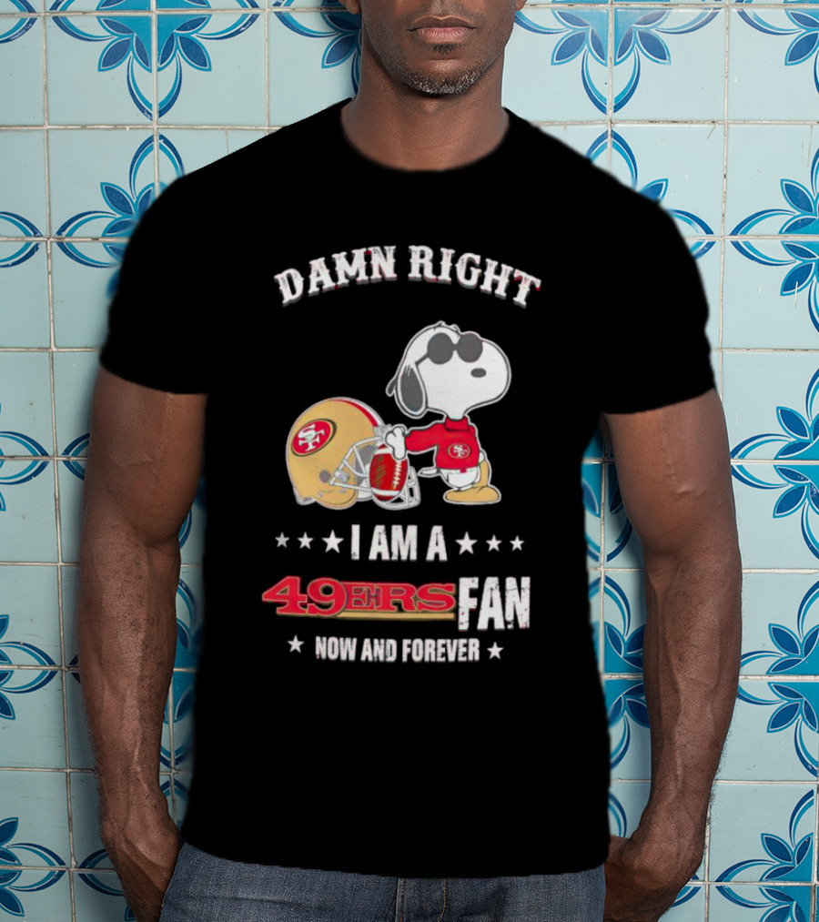 Damn Right I Am A San Francisco 49ers Fan Now And Forever Snoopy T-Shirt
