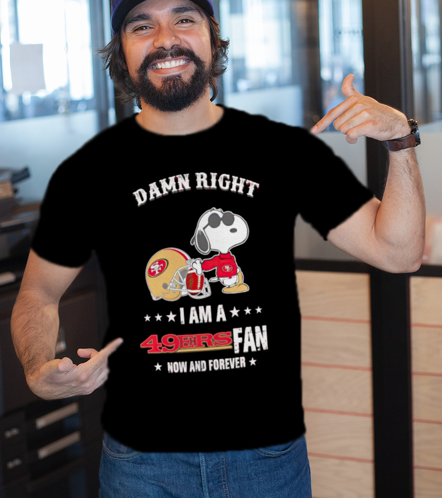 Damn Right I Am A San Francisco 49ers Fan Now And Forever Snoopy T-Shirt