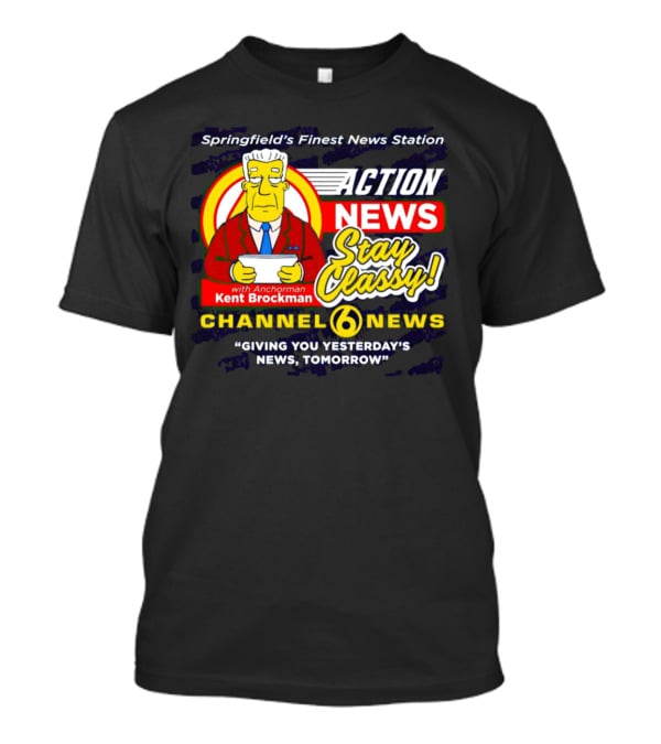 Springfield's Finest Channel 6 Action News Stay Classy With Anchorman Kent Brockman T-Shirt