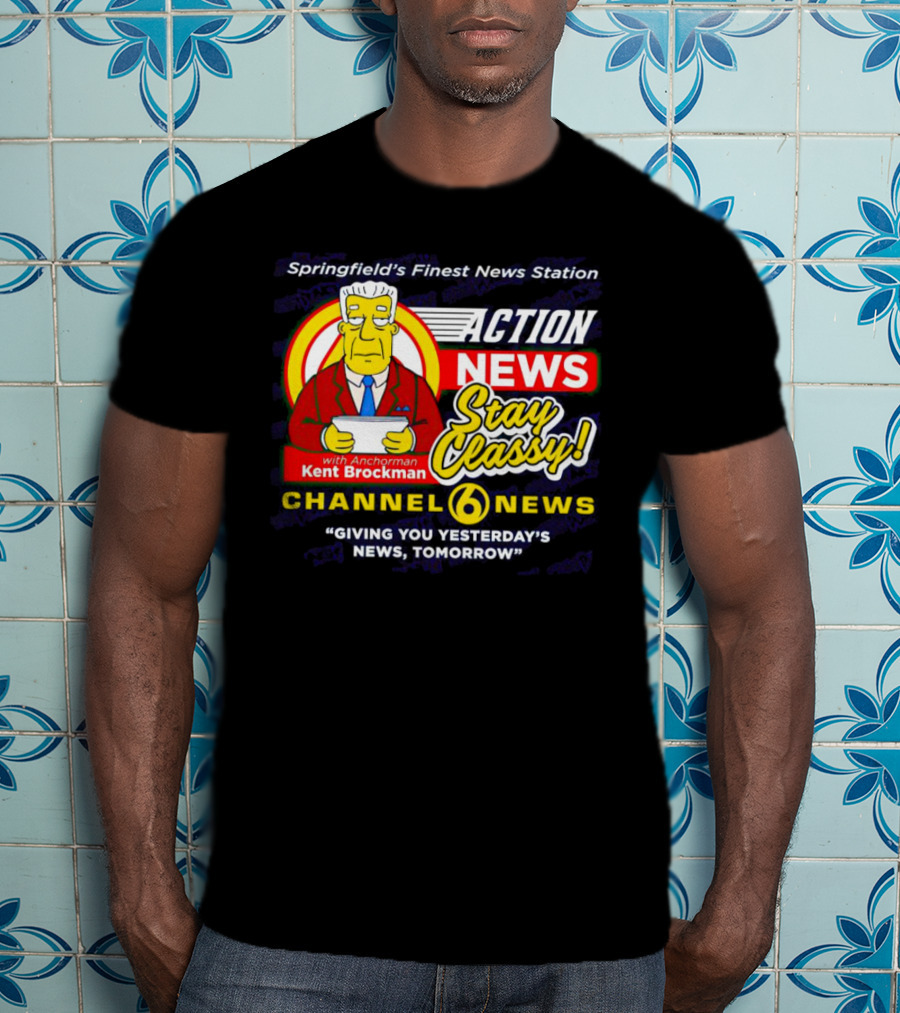 Springfield's Finest Channel 6 Action News Stay Classy With Anchorman Kent Brockman T-Shirt