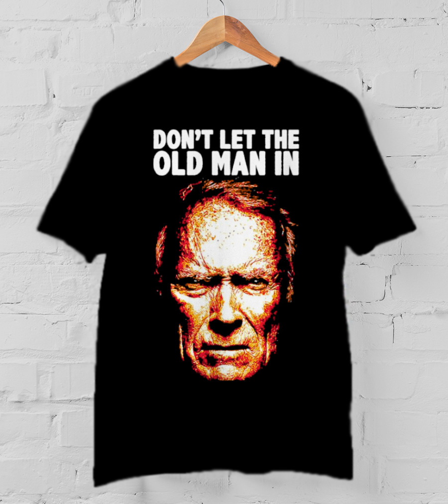 Clint Eastwood Don't Let The Old Man In T-Shirt