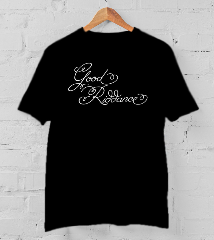 Good Riddance T-Shirt
