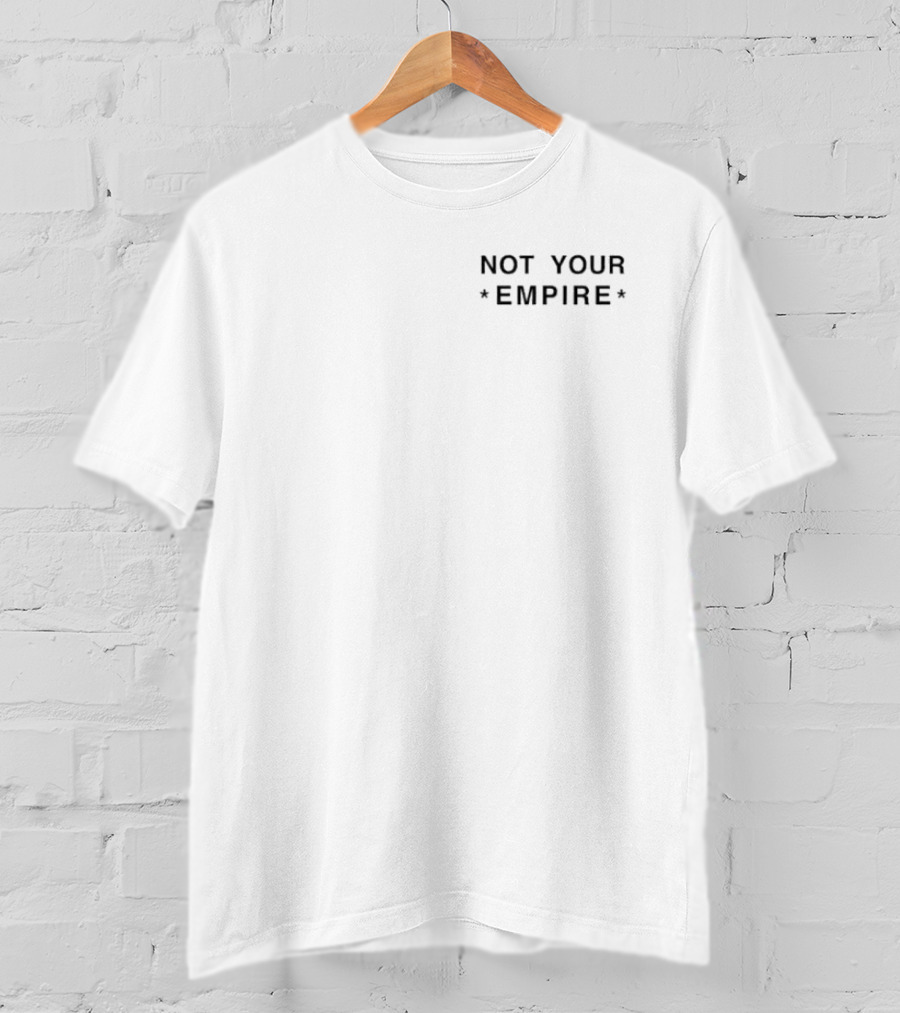 NOT YOUR *EMPIRE* T-Shirt
