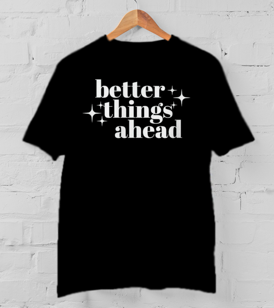 Better Things Ahead Sparkle T-Shirt