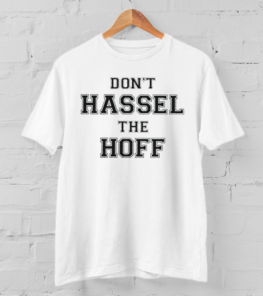Don’t Hassel The Hoff T-Shirt