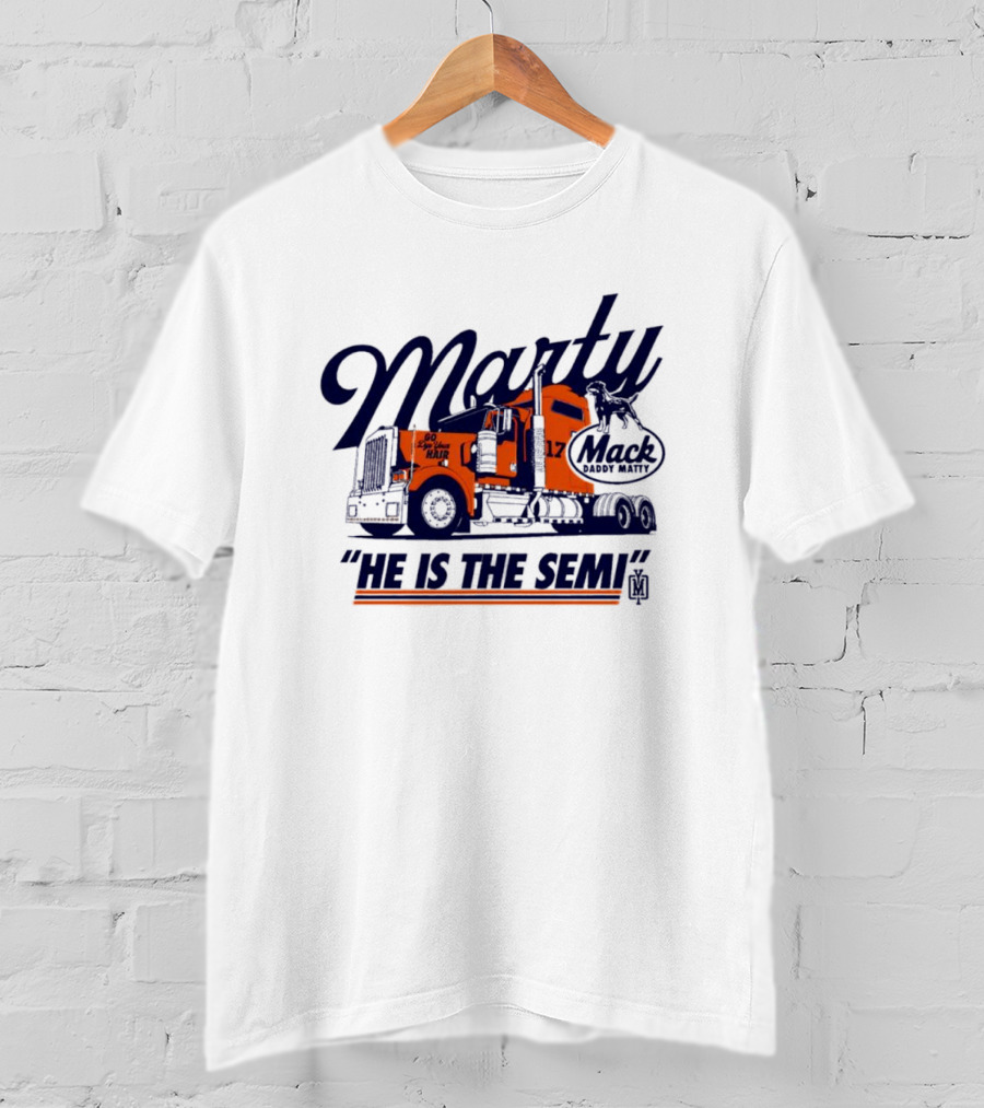 Marty Mack Daddy Matt He Is The Semi 17 T-Shirt