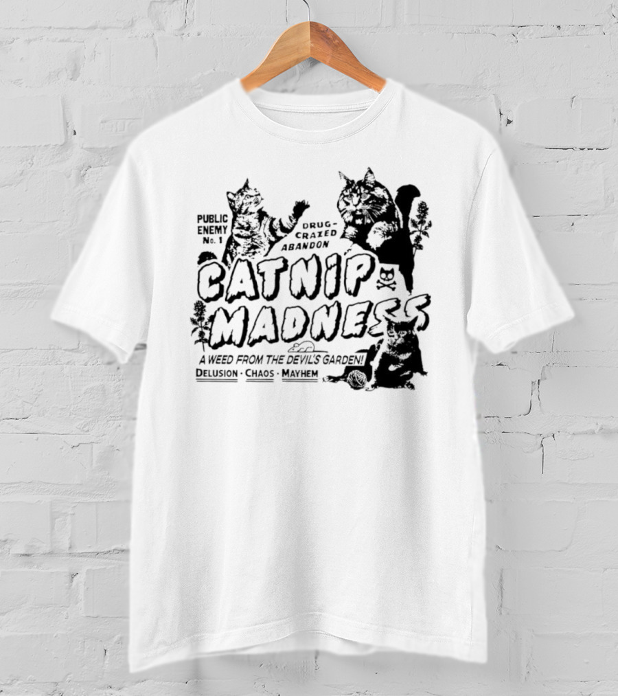 Public Enemy No. 1 Drug-Crazed Abandon Catnip Madness A Weed From The Devil's Garden Delusion Chaos Mayhem T-Shirt