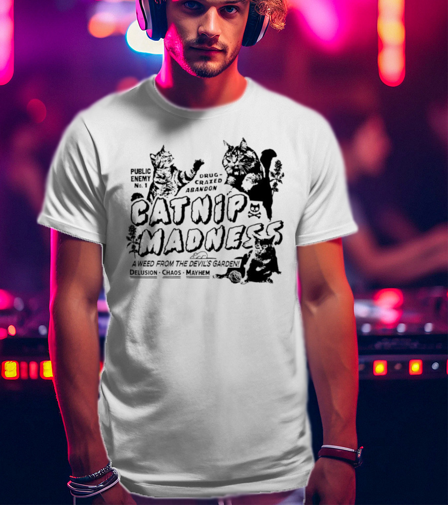 Public Enemy No. 1 Drug-Crazed Abandon Catnip Madness A Weed From The Devil's Garden Delusion Chaos Mayhem T-Shirt