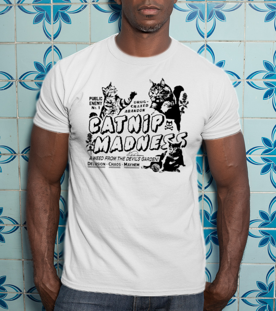 Public Enemy No. 1 Drug-Crazed Abandon Catnip Madness A Weed From The Devil's Garden Delusion Chaos Mayhem T-Shirt