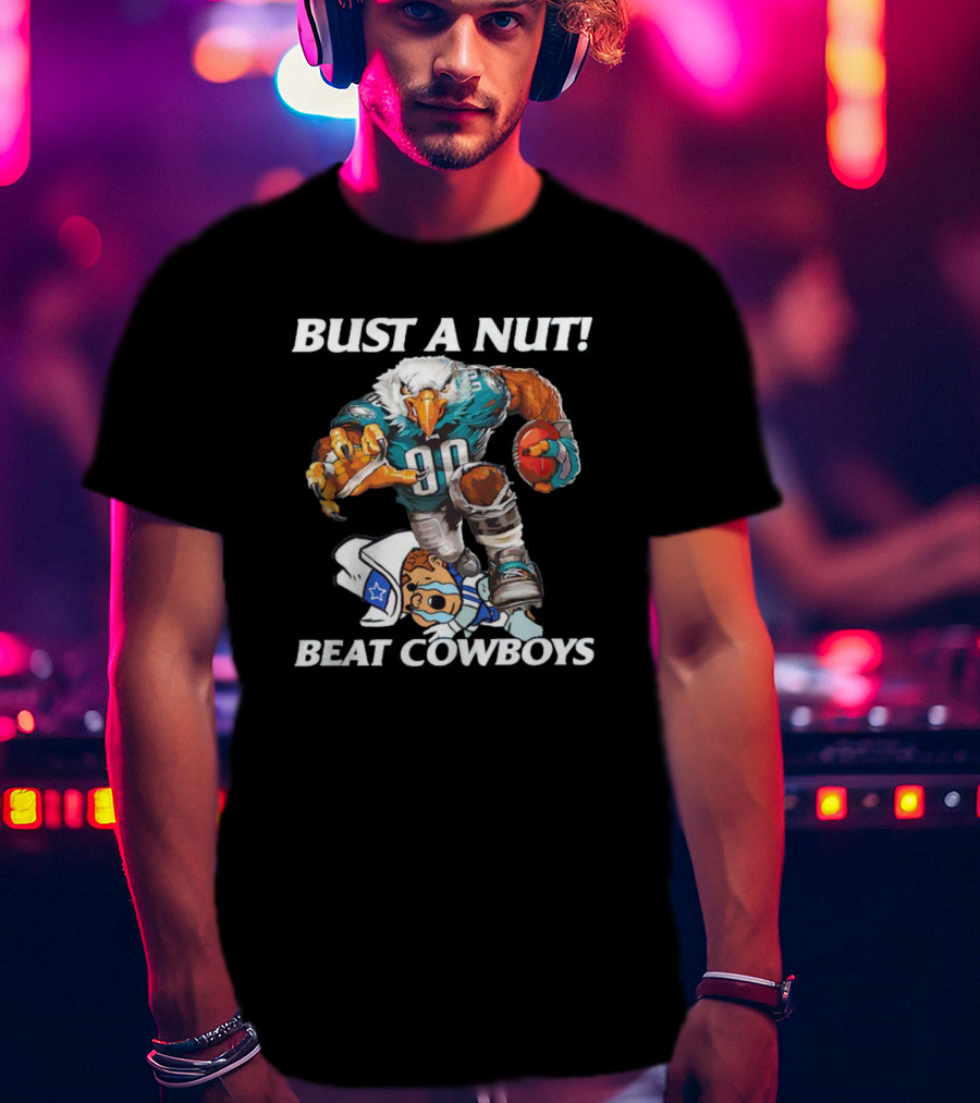 Bust A Nut Eagles Beat Cowboys Football Rivalry T-Shirt