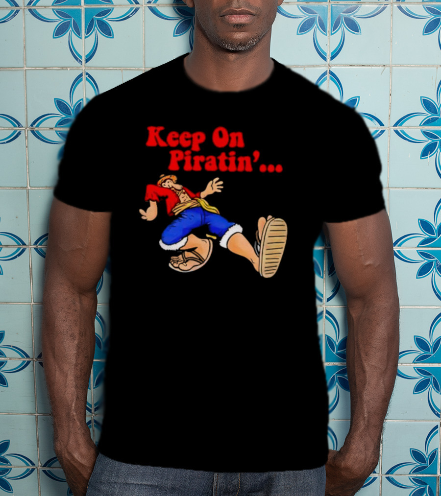 Keep On Piratin' Luffy Strutting Confidently T-Shirt