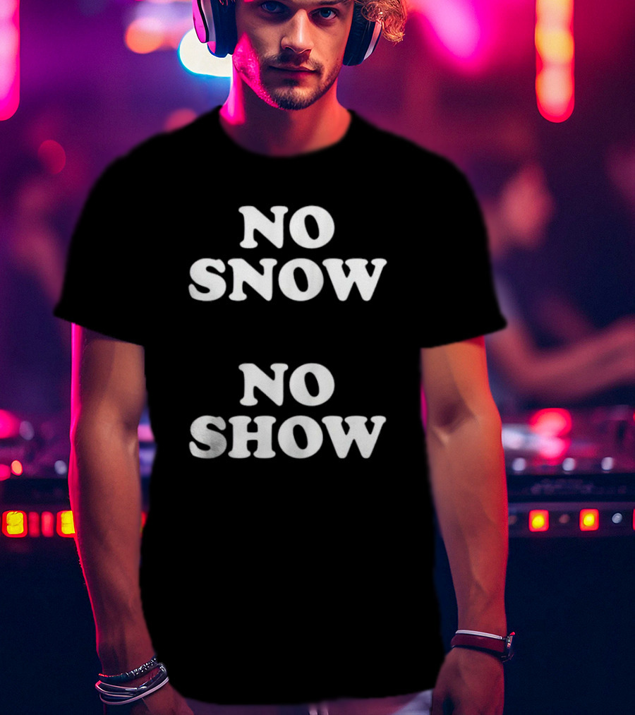 No Snow No Show T-Shirt