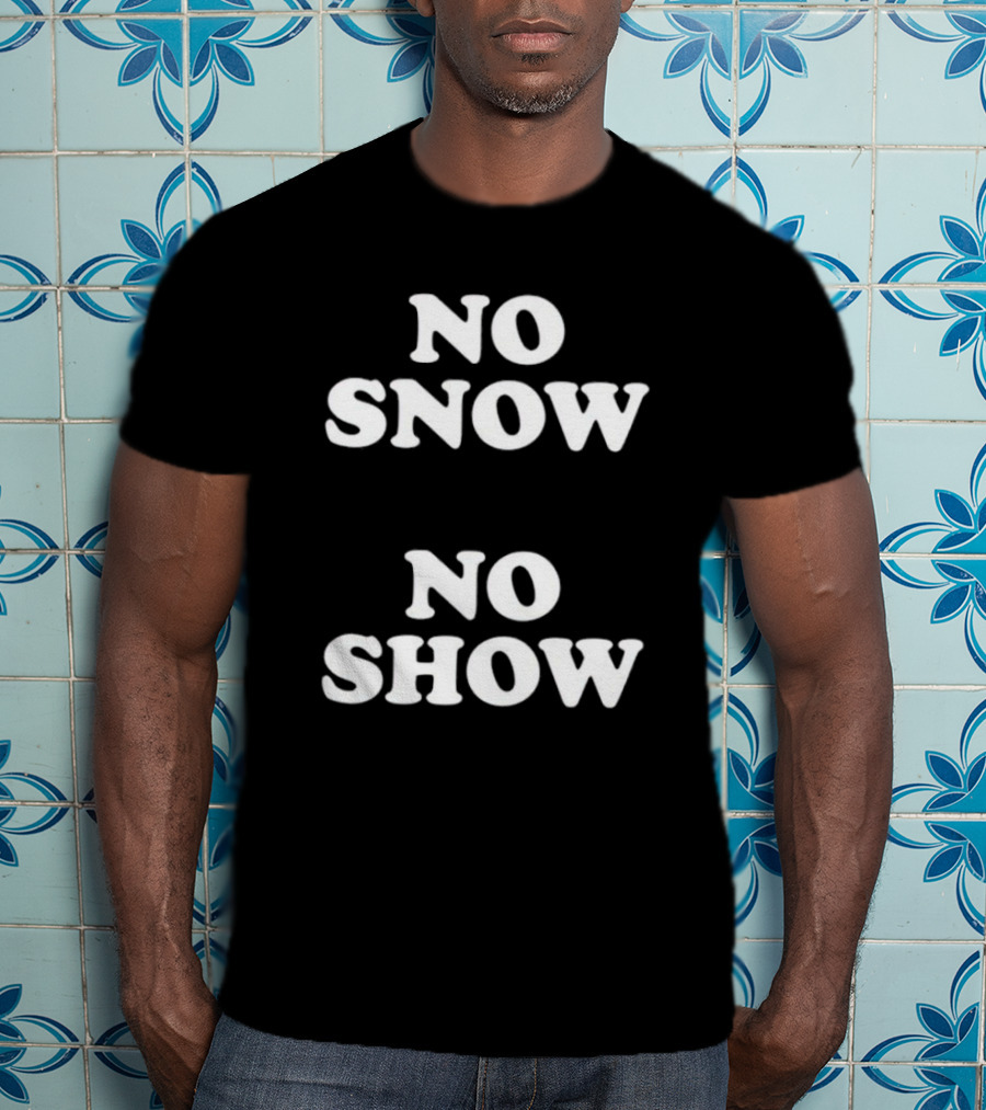 No Snow No Show T-Shirt