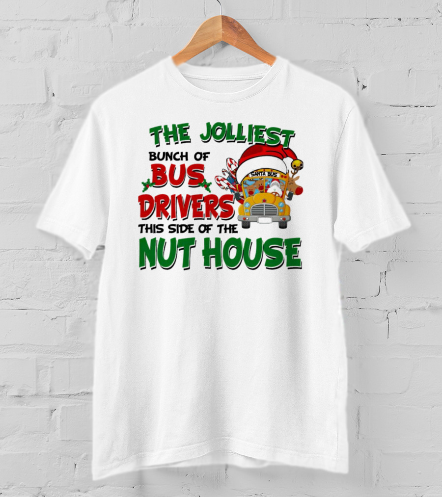 The Jolliest Bunch Of Bus Drivers This Side Of The Nut House Christmas Party Bus With Santa Hat And Reindeer T-Shirt