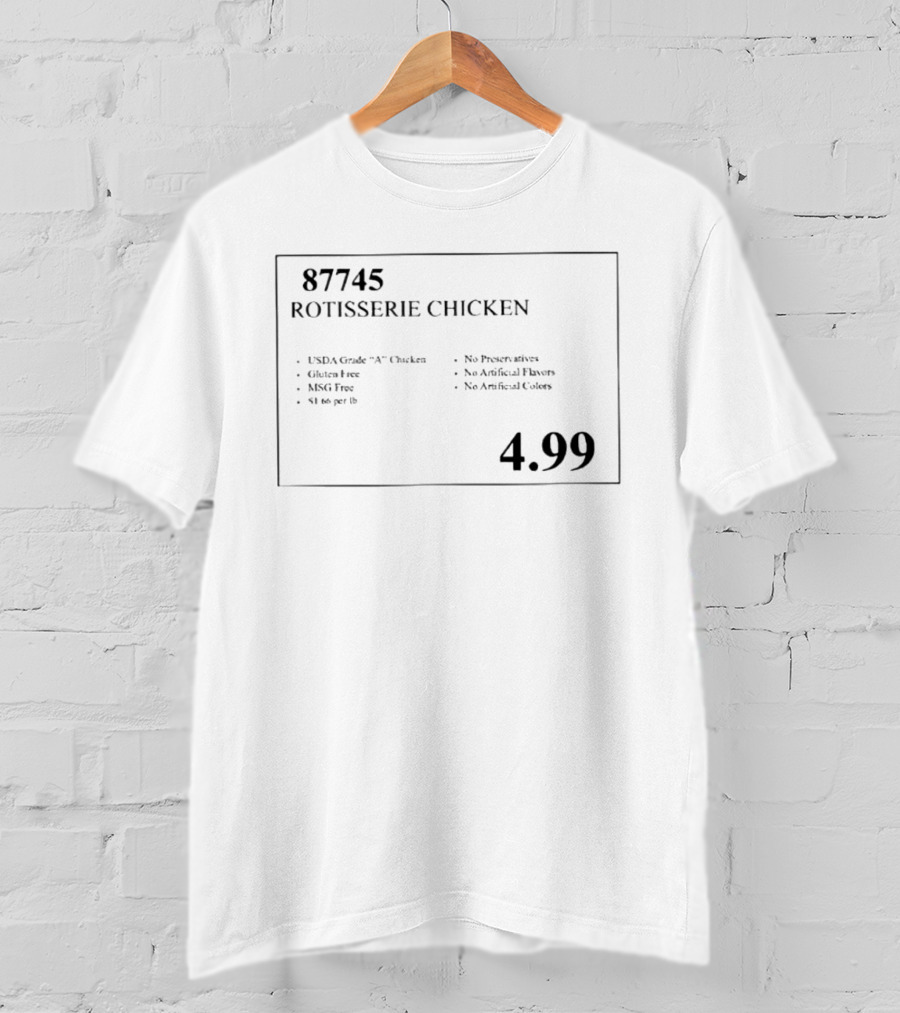 87745 Rotisserie Chicken USDA Gluten Free MSG Free No Preservatives $4.99 T-Shirt
