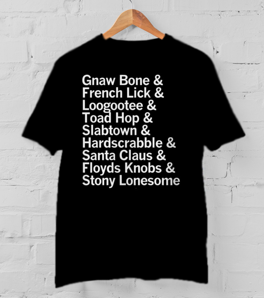 Gnaw Bone French Lick Loogootee Toad Hop Slabtown Hardscrabble Santa Claus Floyds Knobs Stony Lonesome T-Shirt