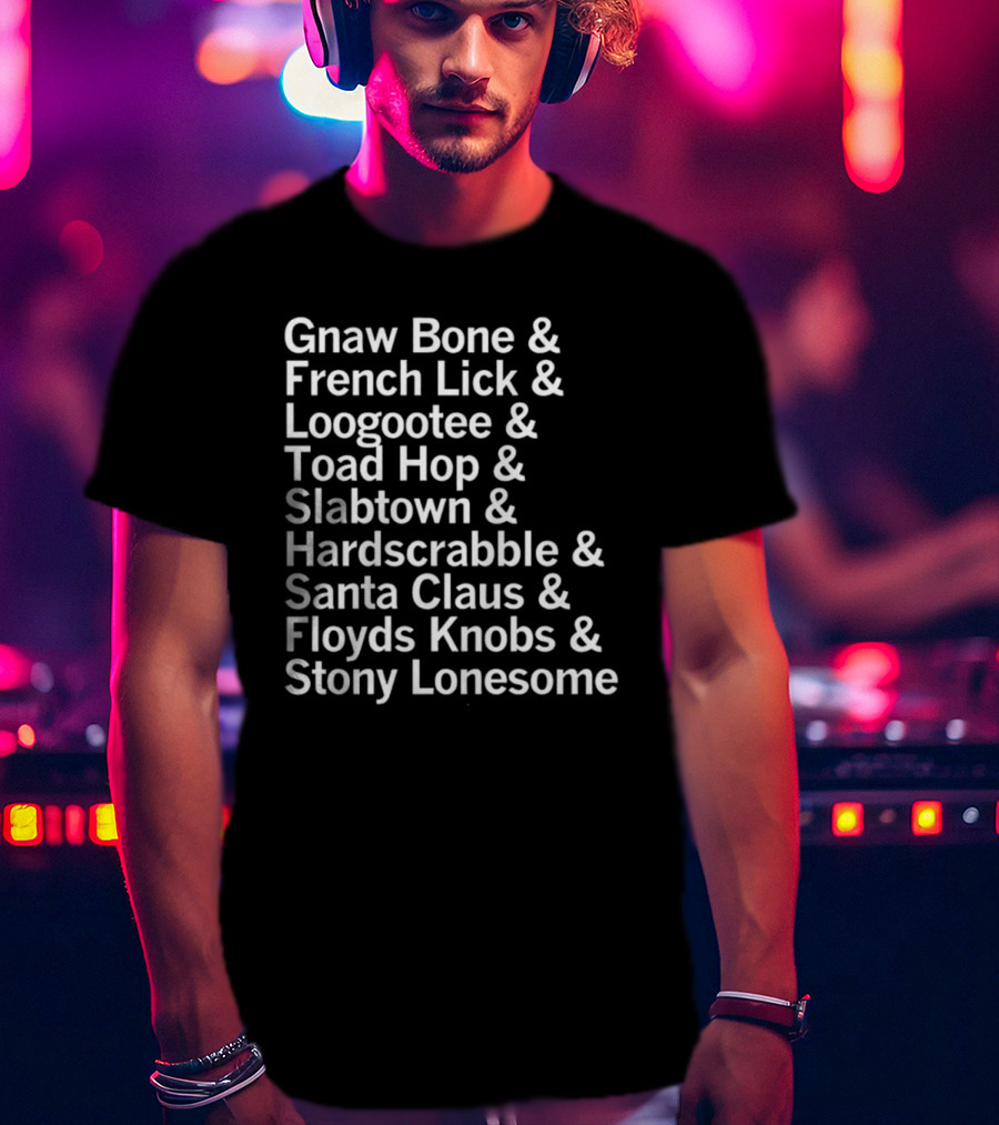 Gnaw Bone French Lick Loogootee Toad Hop Slabtown Hardscrabble Santa Claus Floyds Knobs Stony Lonesome T-Shirt