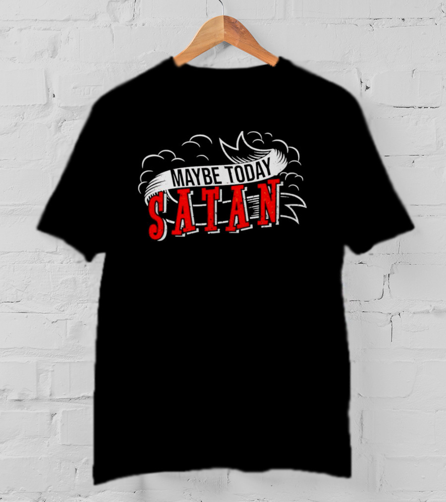 Maybe Today Satan Banner With Clouds T-Shirt