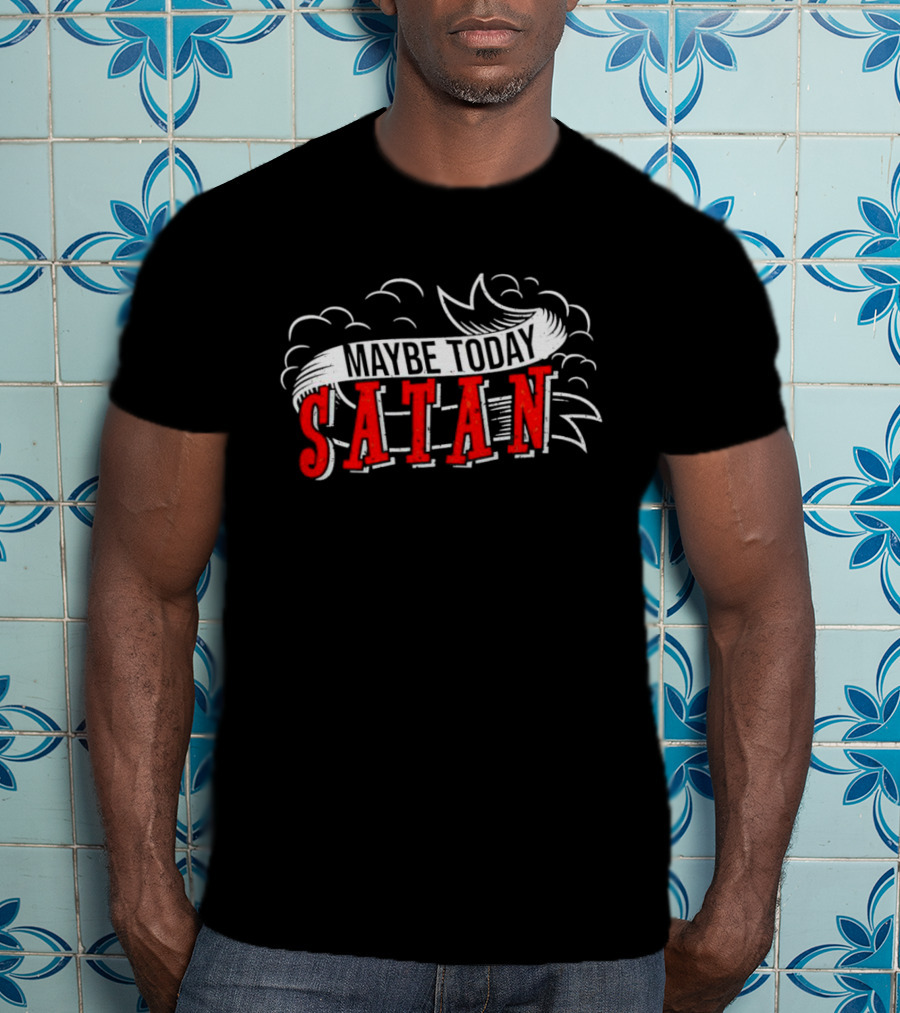 Maybe Today Satan Banner With Clouds T-Shirt