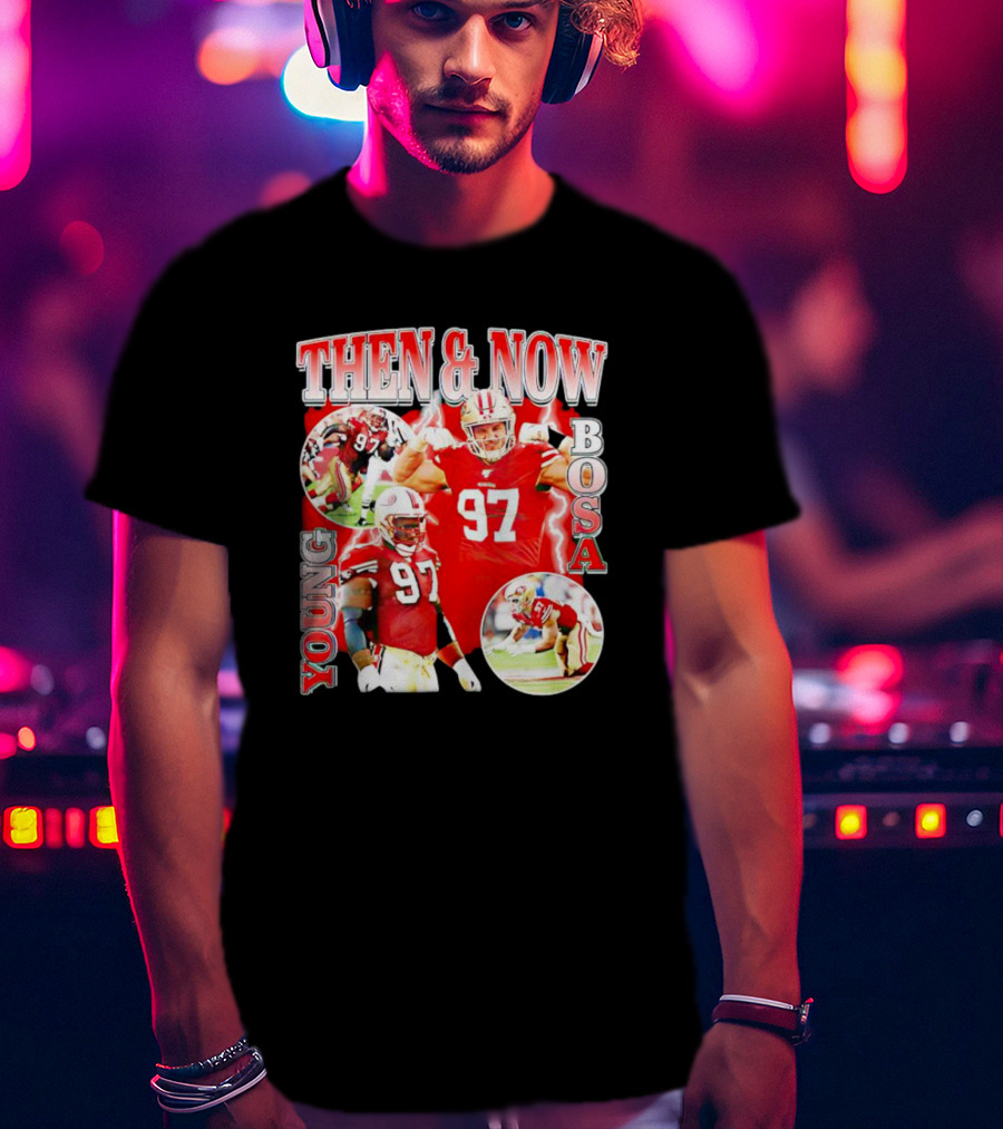THEN And NOW YOUNG BOSA 97 T-Shirt