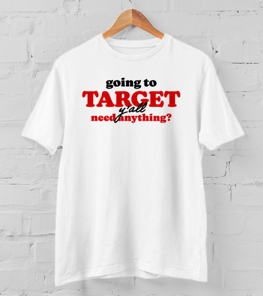 Going To Target Y’all Need Anything T-Shirt