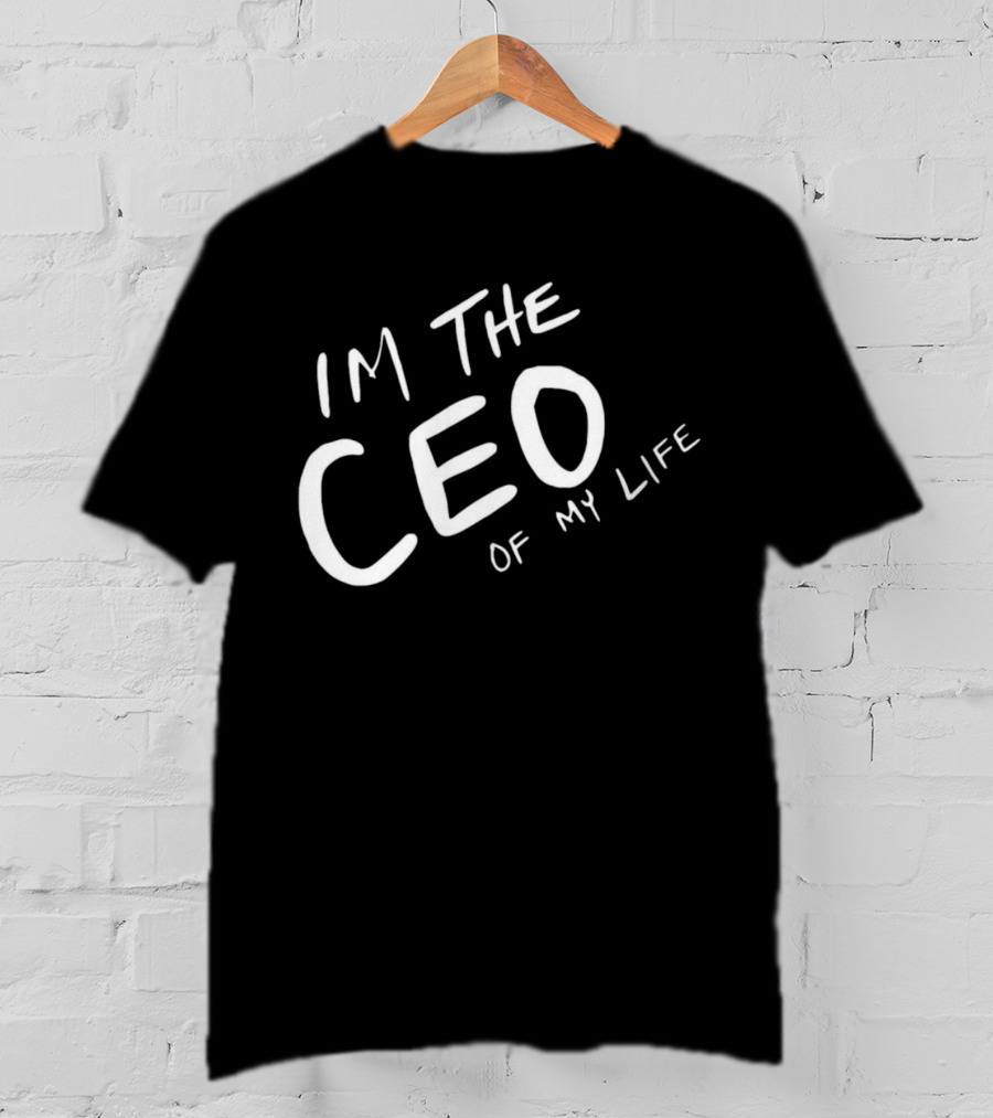 I’m The CEO Of My Life T-Shirt