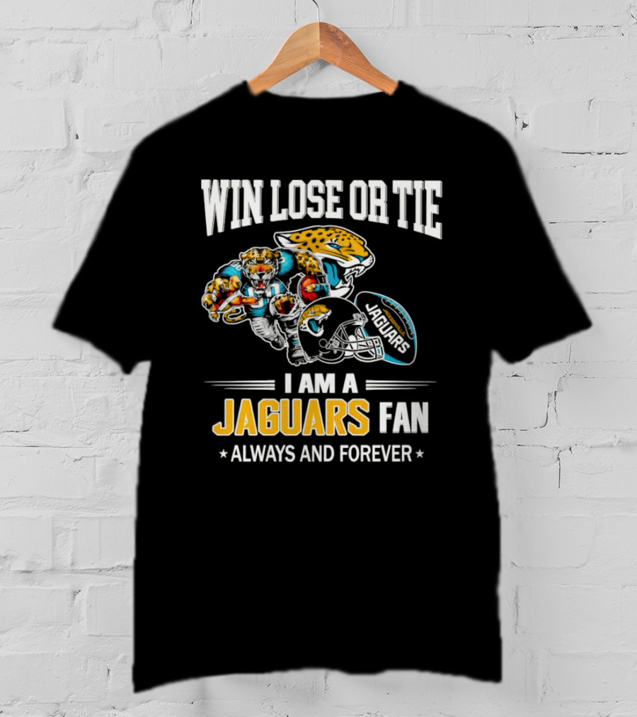 Win Lose Or Tie I Am A Jaguars Fan Always And Forever Jacksonville Jaguars T-Shirt