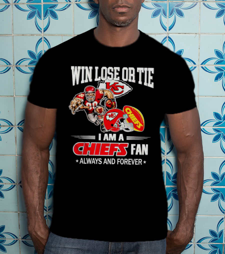 Win Lose Or Tie Kansas City Chiefs Fan Always And Forever T-Shirt