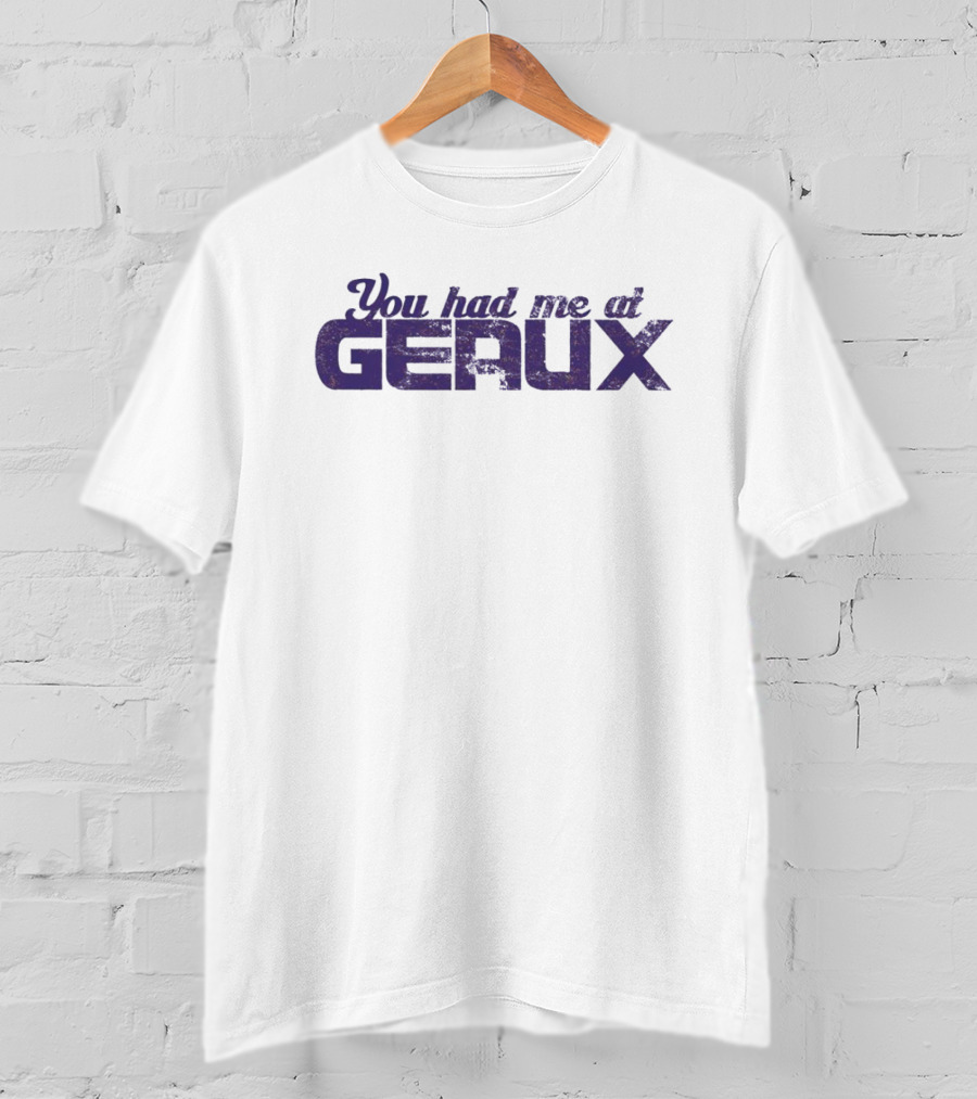 You Had Me At Geaux LSU Football Fan T-Shirt