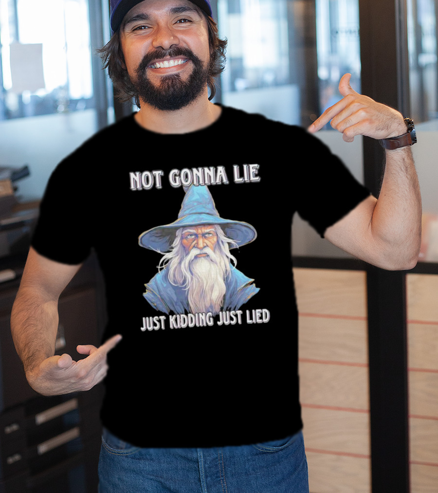 Not Gonna Lie Just Kidding Just Lied Wizard T-Shirt