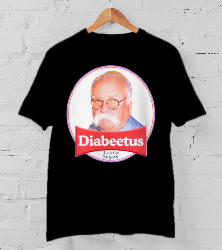 Diabeetus I Got The Sugars Wilford Brimley Meme T-Shirt
