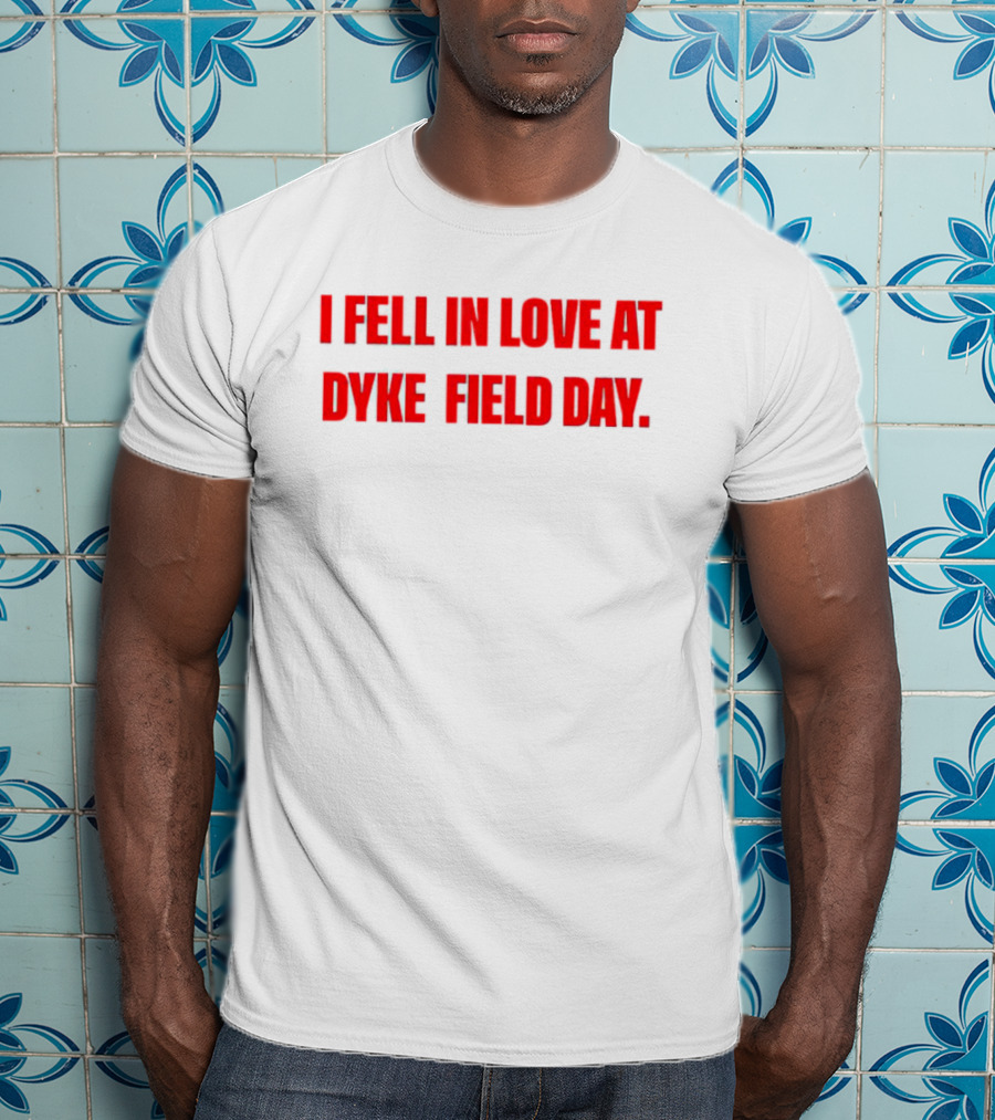 I Fell In Love At Dyke Field Day T-Shirt