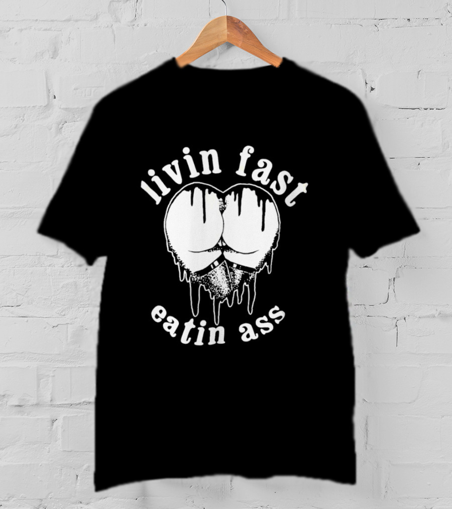Livin Fast Eatin Ass Dripping Heart T-Shirt
