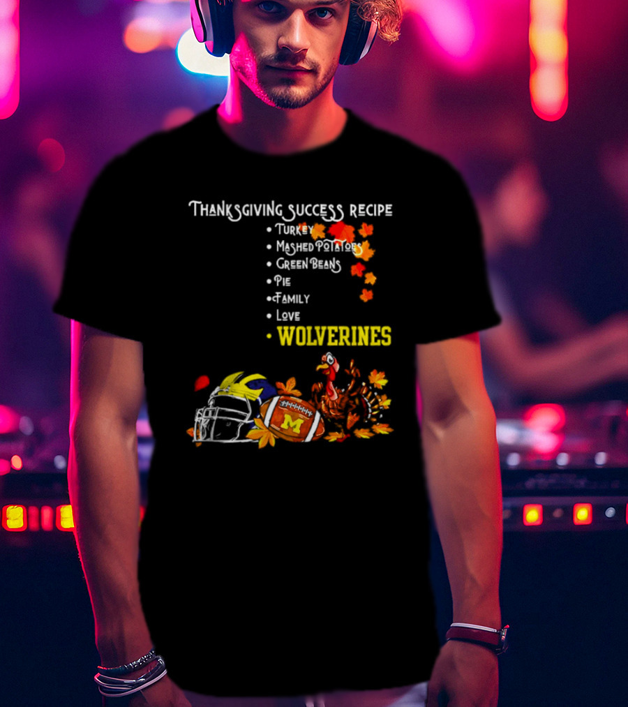 Thanksgiving Success Recipe Wolverines Turkey Football Family Love Michigan T-Shirt