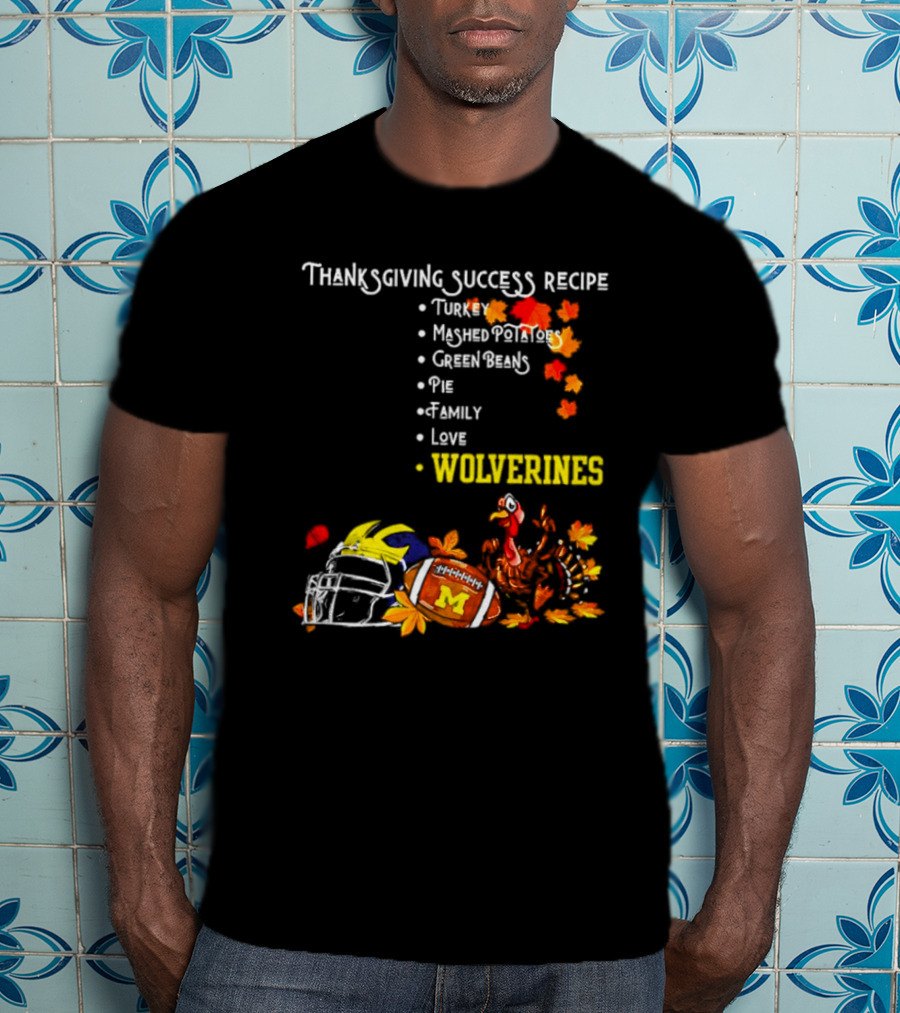 Thanksgiving Success Recipe Wolverines Turkey Football Family Love Michigan T-Shirt